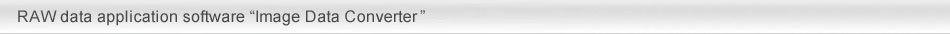 RAW data application software "Image Data Converter"