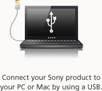 Connect your Sony product to your PC or Mac by using a USB.