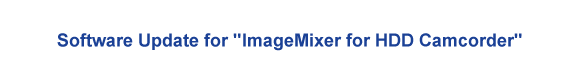 Software Update for "ImageMixer for HDD Camcorder"