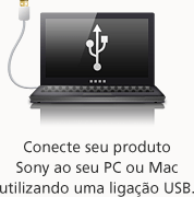 Conecte seu produto Sony ao seu PC ou Mac utilizando uma ligação USB.