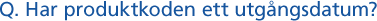 Har produktkoden ett utgångsdatum?