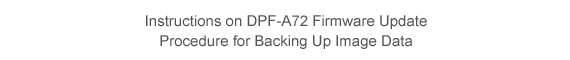 Instructions on DPF-A72 Firmware Update
Procedure for Backing Up Image Data