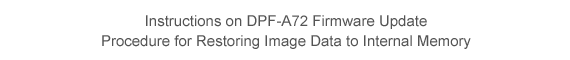 Instructions on DPF-A72 Firmware Update
Procedure for Restoring Image Data to Internal Memory